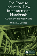 Cover of The Concise Industrial Flow Measurement Handbook: A Definitive Practical Guide