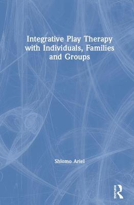 Cover of Integrative Play Therapy with Individuals, Families and Groups