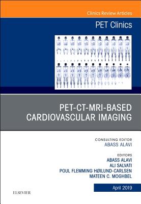 Cover of Pet-Ct-MRI Based Cardiovascular Imaging, an Issue of Pet Clinics: Volume 14-2