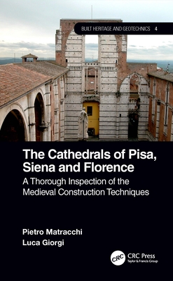 Cover of The Cathedrals of Pisa, Siena and Florence: A Thorough Inspection of the Medieval Construction Techniques