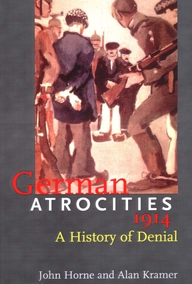 Cover of German Atrocities, 1914: A History of Denial (XXVIII, 548 P.)