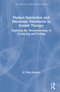 Cover of Human Interaction and Emotional Awareness in Gestalt Therapy: Exploring the Phenomenology of Contacting and Feeling