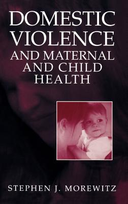 Cover of Domestic Violence and Maternal and Child Health: New Patterns of Trauma, Treatment, and Criminal Justice Responses (2004)