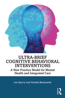 Cover of Ultra-Brief Cognitive Behavioral Interventions: A New Practice Model for Mental Health and Integrated Care