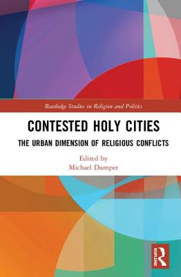 Cover of Contested Holy Cities: The Urban Dimension of Religious Conflicts