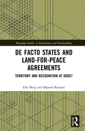 Cover of de Facto States and Land-For-Peace Agreements: Territory and Recognition at Odds?