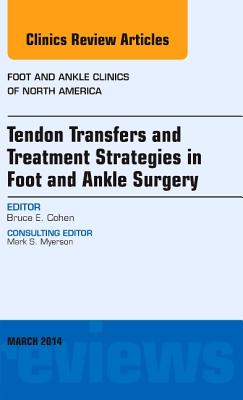 Cover of Tendon Transfers and Treatment Strategies in Foot and Ankle Surgery, an Issue of Foot and Ankle Clinics of North America: Volume 19-1