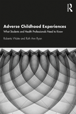 Cover of Adverse Childhood Experiences: What Students and Health Professionals Need to Know