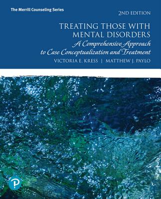 Cover of Treating Those with Mental Disorders: A Comprehensive Approach to Case Conceptualization and Treatment, with Enhanced Pearson Etext -- Access Card Pac