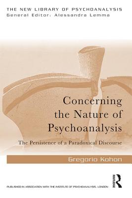Cover of Concerning the Nature of Psychoanalysis: The Persistence of a Paradoxical Discourse