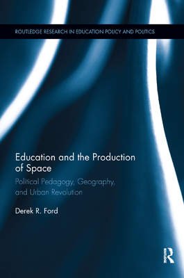Cover of Education and the Production of Space: Political Pedagogy, Geography, and Urban Revolution