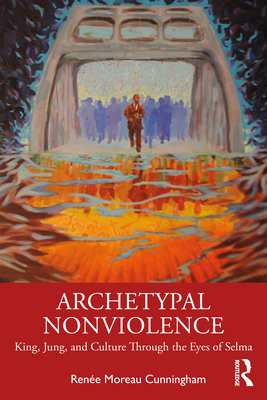 Cover of Archetypal Nonviolence: Jung, King, and Culture Through the Eyes of Selma