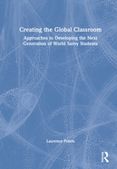Cover of Creating the Global Classroom: Approaches to Developing the Next Generation of World Savvy Students