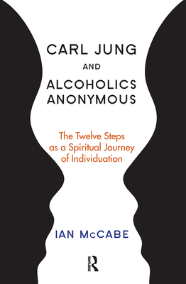 Cover of Carl Jung and Alcoholics Anonymous: The Twelve Steps as a Spiritual Journey of Individuation