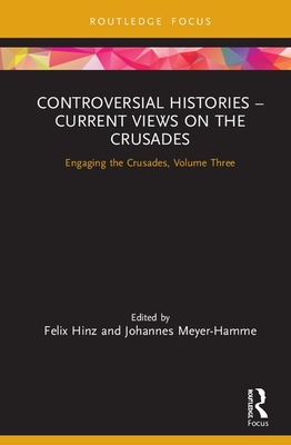 Cover of Controversial Histories - Current Views on the Crusades: Engaging the Crusades, Volume Three