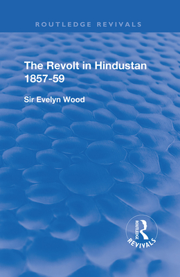 Cover of The Revolt in Hindustan 1857 - 59: With Eight Illustrations and Five Maps