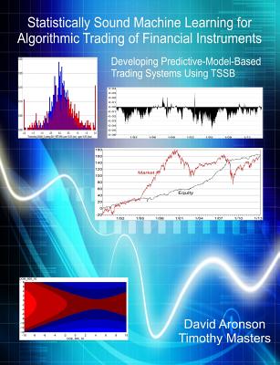 Cover of Statistically Sound Machine Learning for Algorithmic Trading of Financial Instruments: Developing Predictive-Model-Based Trading Systems Using TSSB