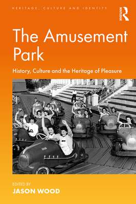 Cover of The Amusement Park: History, Culture and the Heritage of Pleasure