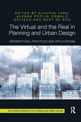Cover of The Virtual and the Real in Planning and Urban Design: Perspectives, Practices and Applications