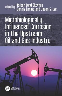 Cover of Microbiologically Influenced Corrosion in the Upstream Oil and Gas Industry