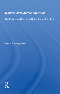 Cover of Military Development In Africa: The Political And Economic Risks Of Arms Transfers