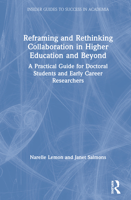 Cover of Reframing and Rethinking Collaboration in Higher Education and Beyond: A Practical Guide for Doctoral Students and Early Career Researchers