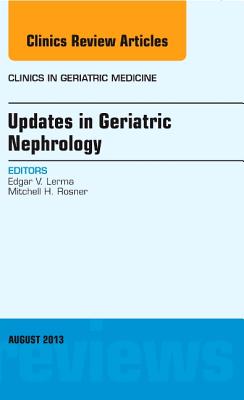 Cover of Updates in Geriatric Nephrology, an Issue of Clinics in Geriatric Medicine: Volume 29-3