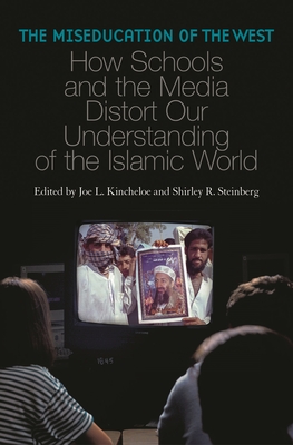 Cover of The Miseducation of the West: How Schools and the Media Distort Our Understanding of the Islamic World