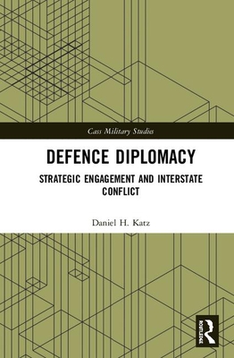 Cover of Defence Diplomacy: Strategic Engagement and Interstate Conflict