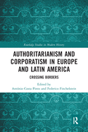 Cover of Authoritarianism and Corporatism in Europe and Latin America: Crossing Borders