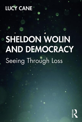 Cover of Sheldon Wolin and Democracy: Seeing Through Loss