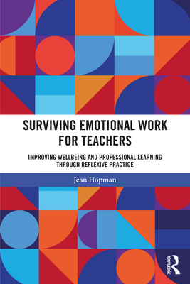 Cover of Surviving Emotional Work for Teachers: Improving Wellbeing and Professional Learning Through Reflexive Practice