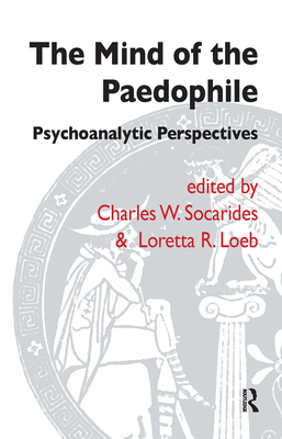 Cover of The Mind of the Paedophile: Psychoanalytic Perspectives