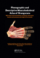 Cover of Photographic and Descriptive Musculoskeletal Atlas of Orangutans: With Notes on the Attachments, Variations, Innervations, Function and Synonymy and W