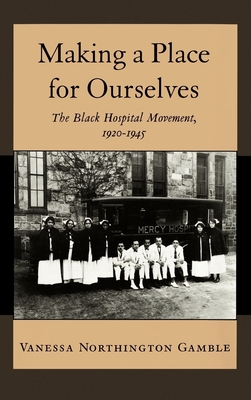 Cover of Making a Place for Ourselves: The Black Hospital Movement, 1920-1945