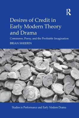 Cover of Desires of Credit in Early Modern Theory and Drama: Commerce, Poesy, and the Profitable Imagination