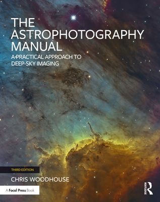 Cover of The Astrophotography Manual: A Practical Approach to Deep Sky Imaging
