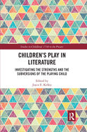 Cover of Children's Play in Literature: Investigating the Strengths and the Subversions of the Playing Child