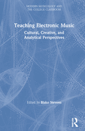 Cover of Teaching Electronic Music: Cultural, Creative, and Analytical Perspectives