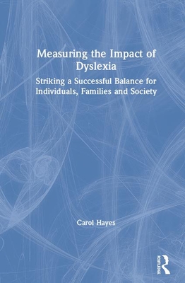Cover of Measuring the Impact of Dyslexia: Striking a Successful Balance for Individuals, Families and Society