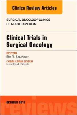Cover of Clinical Trials in Surgical Oncology, an Issue of Surgical Oncology Clinics of North America: Volume 26-4