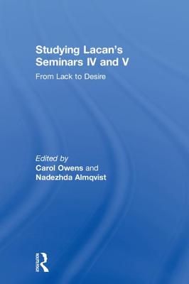 Cover of Studying Lacan's Seminars IV and V: From Lack to Desire