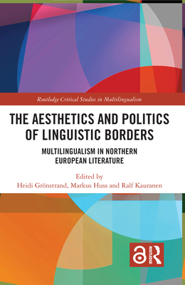 Cover of The Aesthetics and Politics of Linguistic Borders: Multilingualism in Northern European Literature