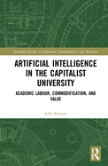 Cover of Artificial Intelligence in the Capitalist University: Academic Labour, Commodification, and Value