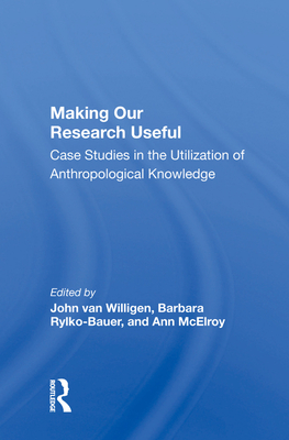 Cover of Making Our Research Useful: Case Studies in the Utilization of Anthropological Knowledge