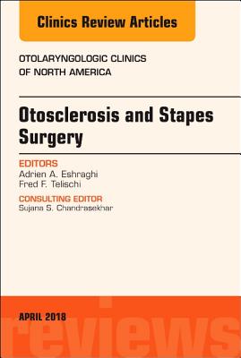 Cover of Otosclerosis and Stapes Surgery, an Issue of Otolaryngologic Clinics of North America: Volume 51-2