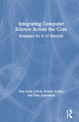 Cover of Integrating Computer Science Across the Core: Strategies for K-12 Districts