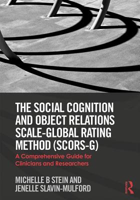 Cover of The Social Cognition and Object Relations Scale-Global Rating Method (Scors-G): A Comprehensive Guide for Clinicians and Researchers