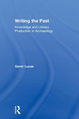 Cover of Writing the Past: Knowledge and Literary Production in Archaeology