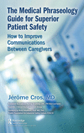 Cover of The Medical Phraseology Guide for Superior Patient Safety: How to Improve Communications Between Caregivers